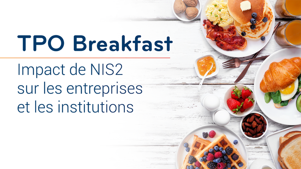 TPO Breakfast : Impact de NIS2 sur les entreprises et les institutions